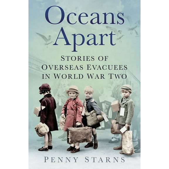 Oceans Apart : Stories of Overseas Evacuees in World War Two (Edition 2) (Paperback)