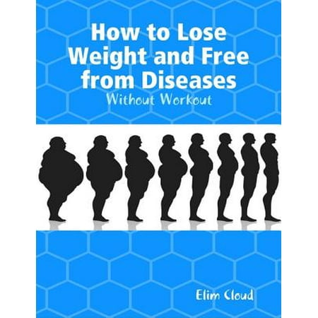 How to Lose Weight and Free from Diseases: Without Workout -