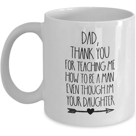 

Dad Thank You Mug - Thank You For Teaching Me How To Be A Man Even Though I M Your Daughter Mug - Fathers Day Mug - Father Daughter Gift - 11oz