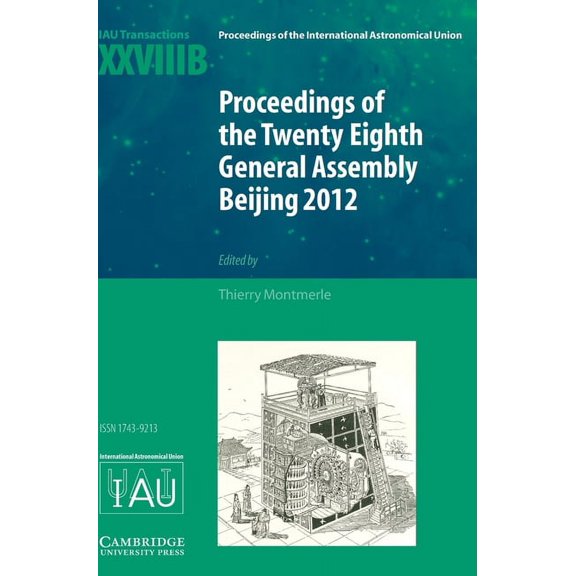 Proceedings of the International Astronomical Union Symposia: Proceedings of the Twenty-Eighth General Assembly Beijing 2012: Transactions of the International Astronomical Union Xxviiib (Hardcover)
