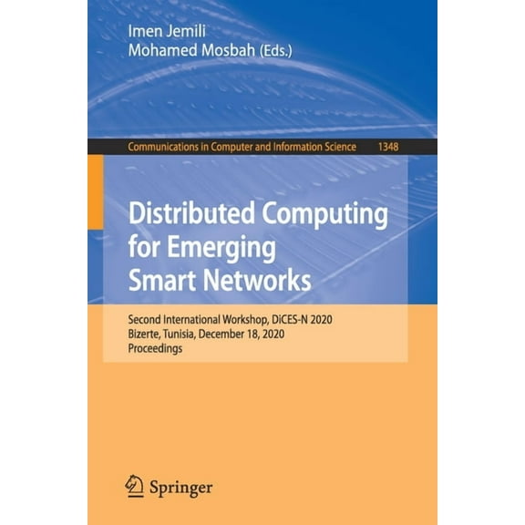 Communications in Computer and Informati Distributed Computing for Emerging Smart Networks: Second International Workshop, Dices-N 2020, Bizerte, Tunisia, Decemb, Book 1348, (Paperback)