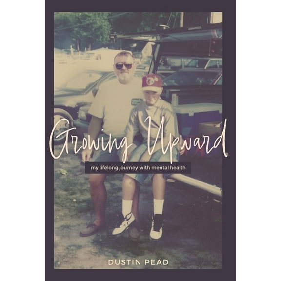 Growing Upward: My Lifelong Journey with Mental Health, (Hardcover)