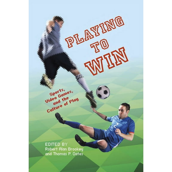 Digital Game Studies Playing to Win: Sports, Video Games, and the Culture of Play, (Paperback)