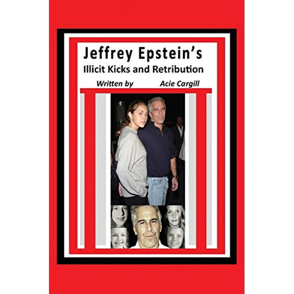 Jeffrey Epstein's Illicit Kicks and Retribution (Paperback)