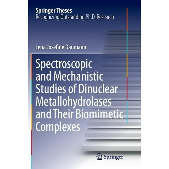 Springer Theses Spectroscopic and Mechanistic Studies of Dinuclear Metallohydrolases and Their Biomimetic Complexes, (Paperback)