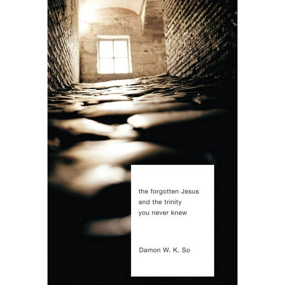 The Forgotten Jesus and the Trinity You Never Knew (Hardcover)