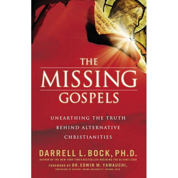 The Missing Gospels: Unearthing the Truth Behind Alternative Christianities, (Paperback)