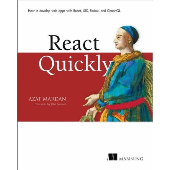 React Quickly : Painless web apps with React, JSX, Redux, and GraphQL (Edition 1) (Paperback)
