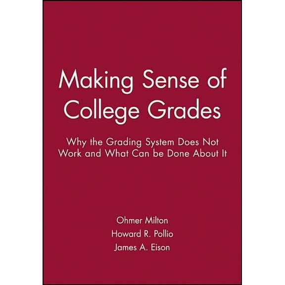 Making Sense of College Grades: Why the Grading System Does Not Work and What Can Be Done about It, (Paperback)