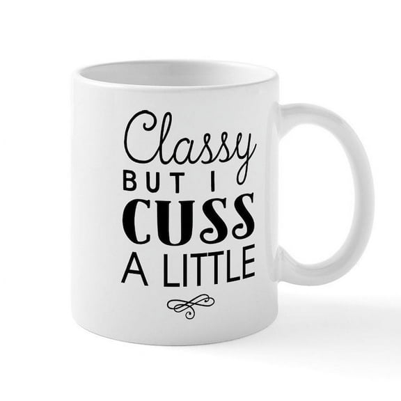 CafePress - Classy But I Cuss A Little Mugs - 11 oz Ceramic Mug - Novelty Coffee Tea Cup