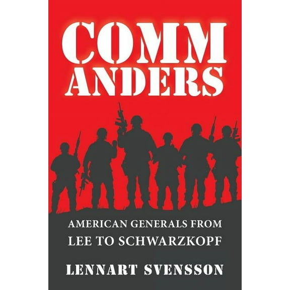 Commanders: American Generals from Lee to Schwarzkopf, (Paperback)