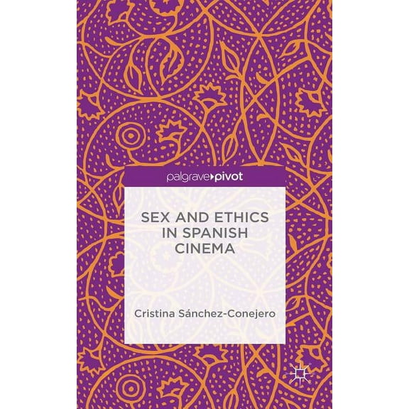 Sex and Ethics in Spanish Cinema, (Hardcover)