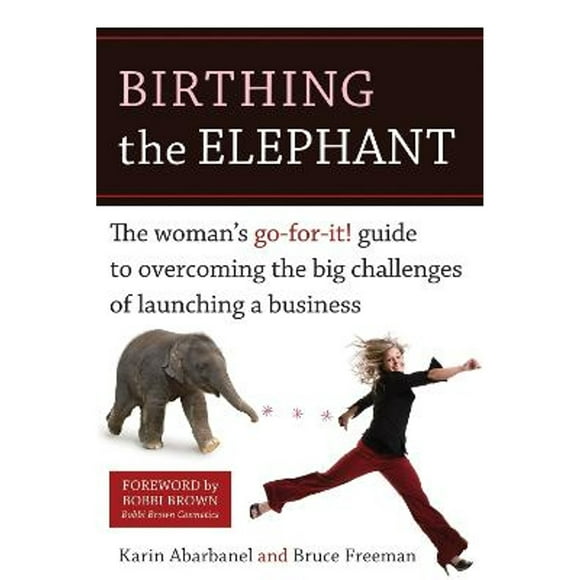 Pre-Owned Birthing the Elephant: The Woman's Go-For-It! Guide to Overcoming the Big Challenges of (Paperback 9781580088879) by Karin Abarbanel, Bruce Freeman, Bobbi Brown