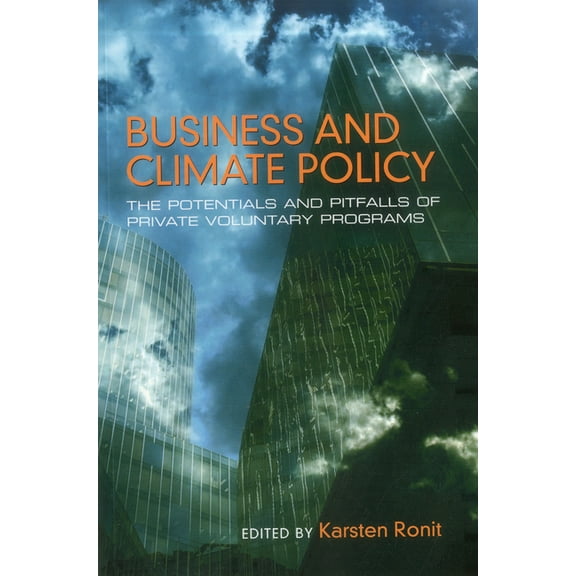 Business and Climate Policy: The Potentials and Pitfalls of Private Voluntary Programs, (Paperback)
