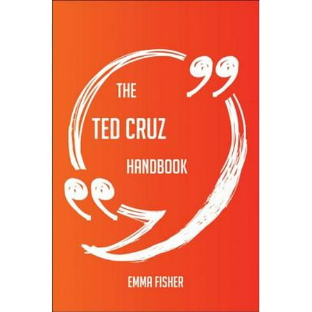 The Ted Cruz Handbook - Everything You Need To Know About Ted Cruz -