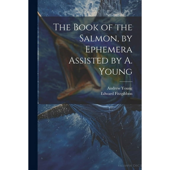 The Book of the Salmon, by Ephemera Assisted by A. Young