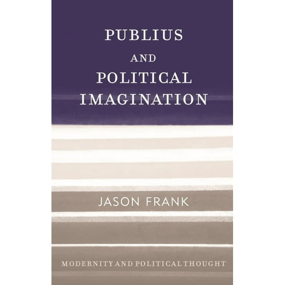 Modernity and Political Thought Publius and Political Imagination, (Hardcover)