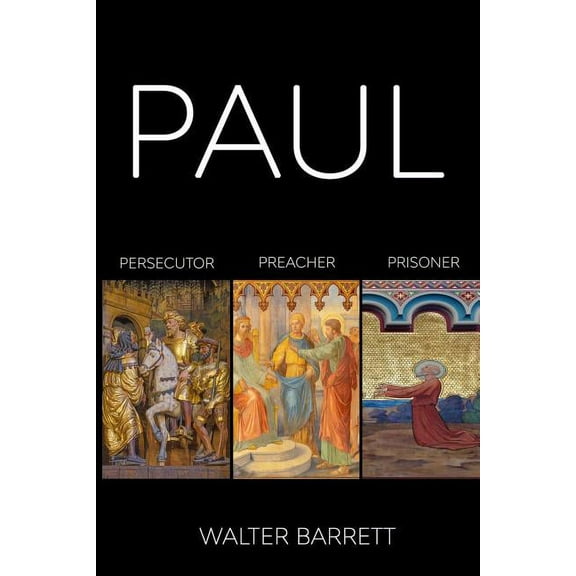 Paul : Persecutor, Preacher, Prisoner (Paperback)