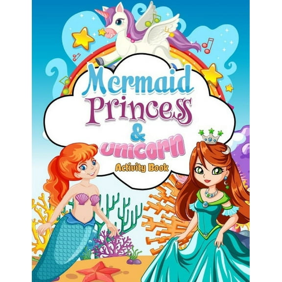 Mermaids, Princess & Unicorn Activity Book: This Beautiful kid's coloring book is packed full of magical unicorns, beautiful princesses and gorgeous mermaids all Beautiful Illustrations a fantastic co
