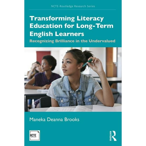Ncte-Routledge Research Transforming Literacy Education for Long-Term English Learners: Recognizing Brilliance in the Undervalued, (Paperback)