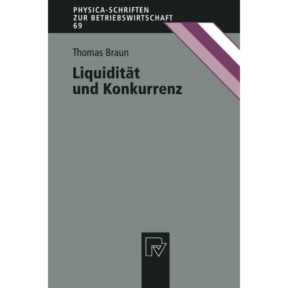Physica-Schriften Zur Betriebswirtschaft LiquiditÃ¤t Und Konkurrenz, Book 69, (Paperback)