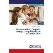 Understanding Graphics Design Using CorelDRAW Graphics Suite (Paperback)