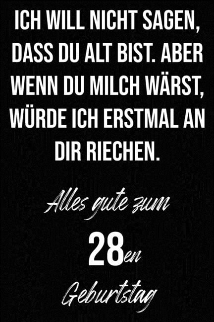 Ich will nicht sagen, dass du alt bist. Aber wenn du Milch wärst, würde ...