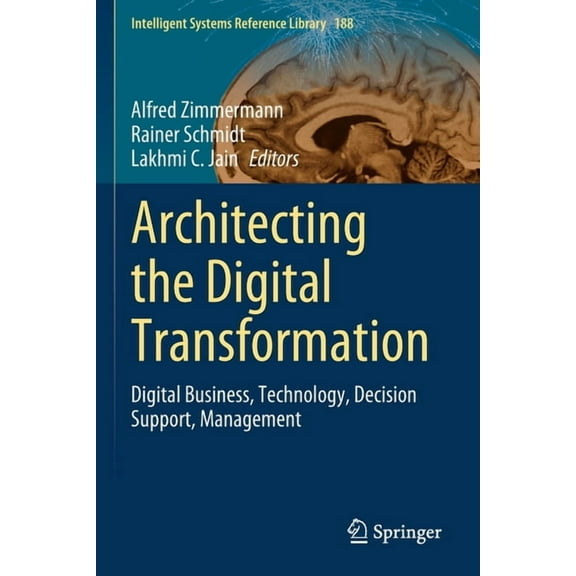 Intelligent Systems Reference Library Architecting the Digital Transformation: Digital Business, Technology, Decision Support, Management, Book 188, (Paperback)