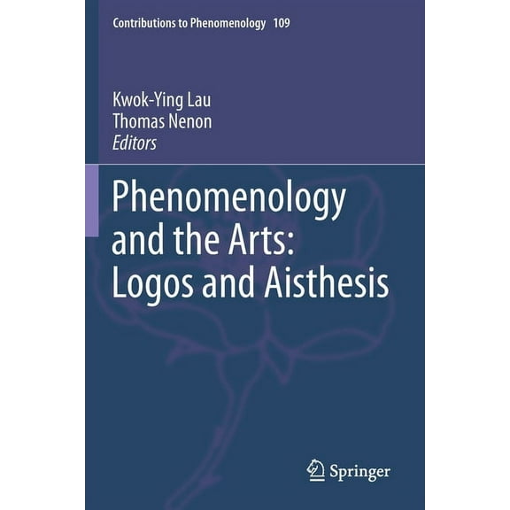 Contributions to Phenomenology Phenomenology and the Arts: Logos and Aisthesis, Book 109, (Paperback)