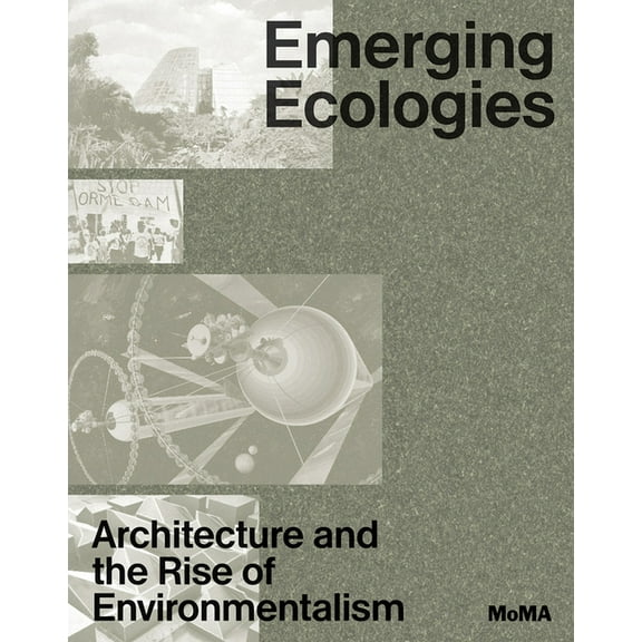 Emerging Ecologies: Architecture and the Rise of Environmentalism, (Hardcover)