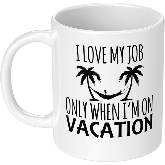 I Love My Job Only When I'm On Vacation 11 OZ Funny Coffee Mug Ceramic Cup Gag Gift for Friend White Elephant Gift Exchange for Coworker Boss Office Work Humor Sarcasm Theme