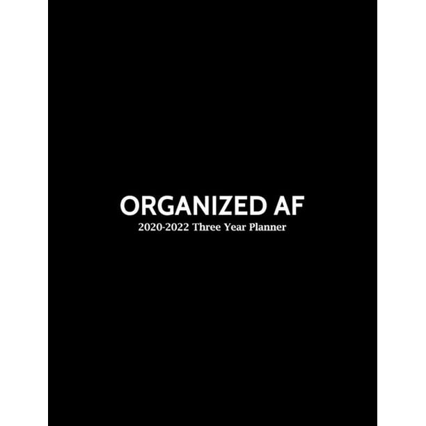 22 Three Year Planner Organized Af Funny Inspirational 3 Years Personal Organizer Book Months Only Agenda January December 22 36 Mo Walmart Com Walmart Com