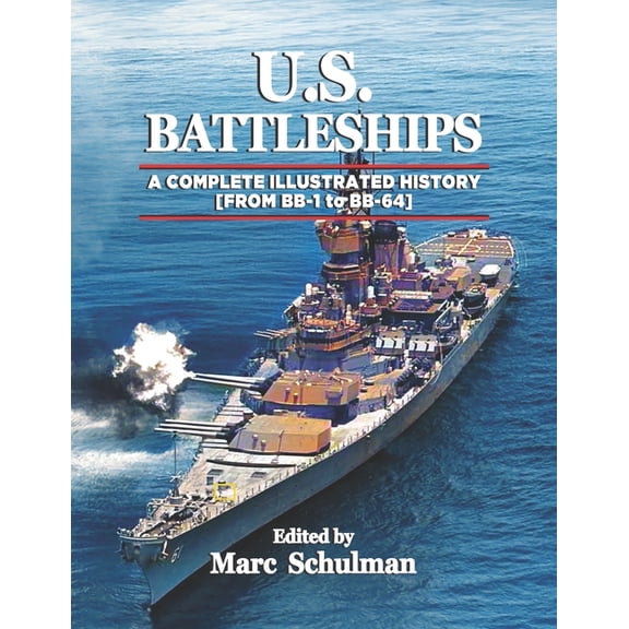 U.S. Battleships: A Complete Illustrated History [From BB-1-BB-64], (Paperback)