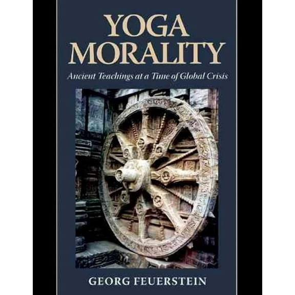 Yoga Morality : Ancient Teachings at a Time of Global Crisis
