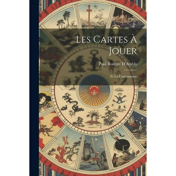 Les Cartes Ã Jouer: Et La Cartomancie, (Paperback)