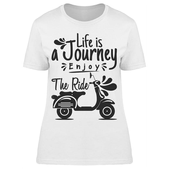 Life Is A Journey Enjoy The Ride T-Shirt Women -Image by Shutterstock, Female Small