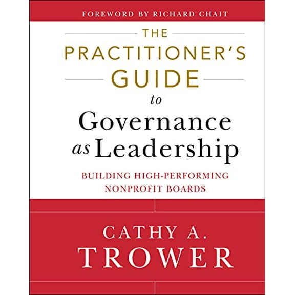 Pre-Owned The Practitioner's Guide to Governance as Leadership: Building High-Performing Nonprofit Boards (Hardcover) 1118109872 9781118109878