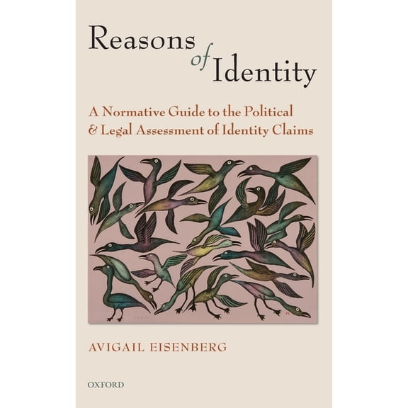 Reasons of Identity: A Normative Guide to the Political and Legal Assessment of Identity Claims, (Hardcover)
