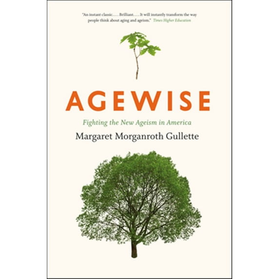 Pre-Owned Agewise: Fighting the New Ageism in America (Paperback) 022610186X 9780226101866