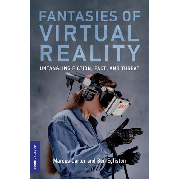 Strong Ideas Fantasies of Virtual Reality: Untangling Fiction, Fact, and Threat, (Paperback)