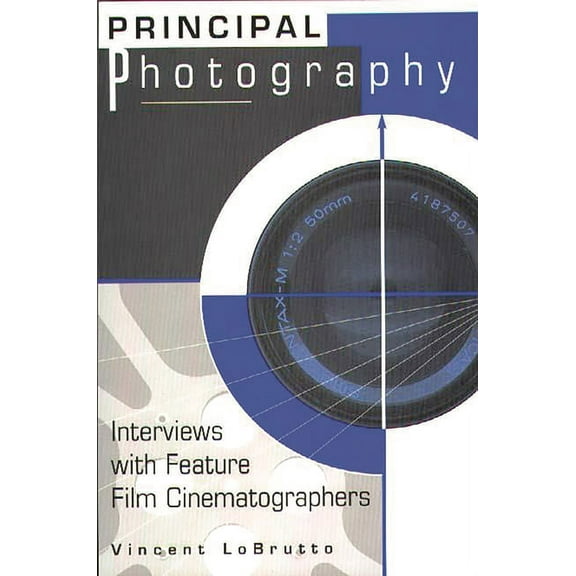 Principal Photography: Interviews with Feature Film Cinematographers, (Paperback)