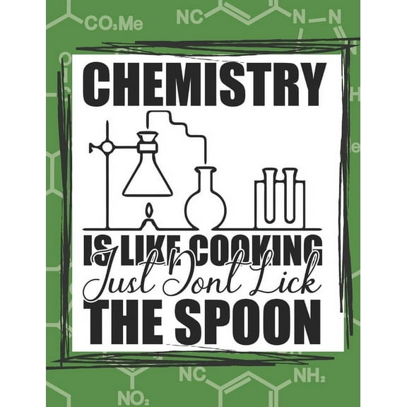 Chemistry Is Like Cooking Just Don't Lick The Spoon