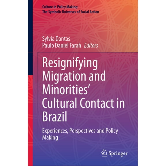 Culture in Policy Making: The Symbolic U Resignifying Migration and Minorities' Cultural Contact in Brazil: Experiences, Perspectives and Policy Making, (Hardcover)