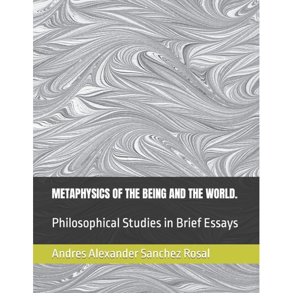 Metaphysics of the Being and the World.: Philosophical Studies in Brief Essays (Paperback)