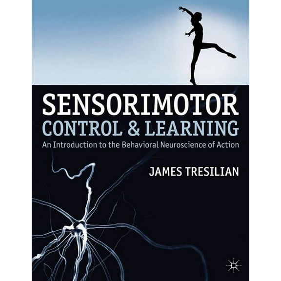 Sensorimotor Control and Learning: An Introduction to the Behavioral Neuroscience of Action, (Hardcover)