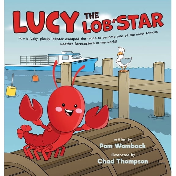 Lucy the Lob'STAR: How a lucky, plucky lobster escaped the traps to become one of the most famous weather forecasters in, (Hardcover)