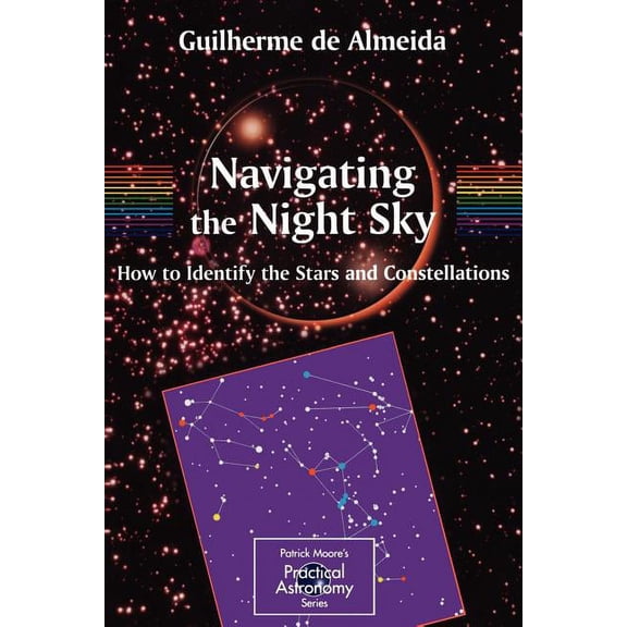 Patrick Moore Practical Astronomy Navigating the Night Sky: How to Identify the Stars and Constellations, (Paperback)