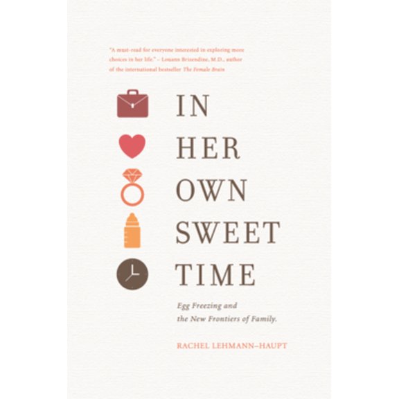 Pre-Owned In Her Own Sweet Time: Egg Freezing and the New Frontiers of Family (Paperback) 0996307451 9780996307451