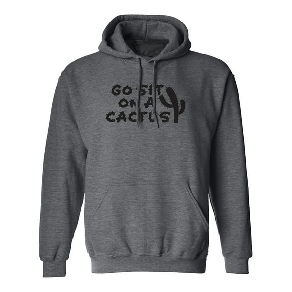 Go Sit On A Cactus Adult Hooded Sweatshirt