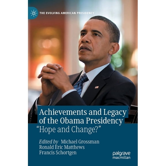 Evolving American Presidency Achievements and Legacy of the Obama Presidency: "Hope and Change?", (Hardcover)